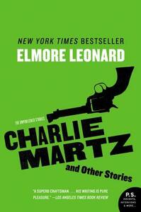 Charlie Martz and Other Stories: The Unpublished Stories by Elmore Leonard