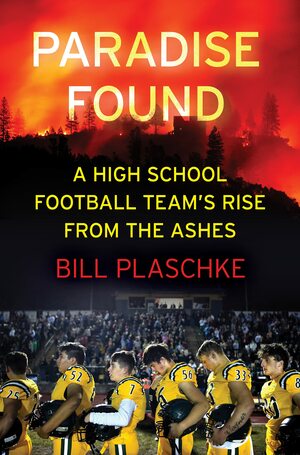 Paradise Found: A Football Team's Rise from the Ashes by Bill Plaschke