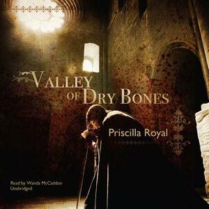 Valley of Dry Bones: A Medieval Mystery by Wanda McCaddon, Priscilla Royal