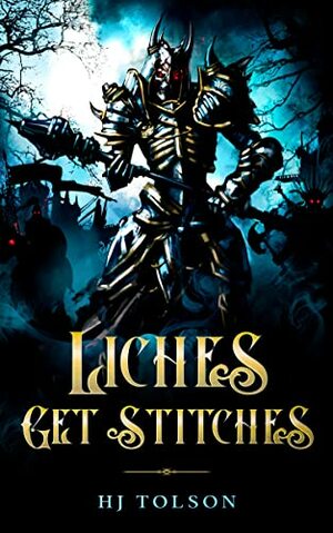 Liches Get Stitches by H.J. Tolson