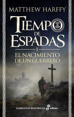 El nacimiento de un guerrero by Matthew Harffy