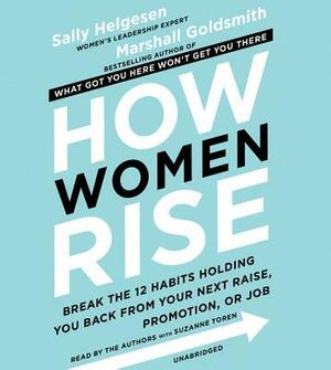 How Women Rise: Break the 12 Habits Holding You Back from Your Next Raise, Promotion, or Job by 