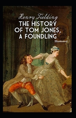 The History of Tom Jones, a Foundling (Illustrated) by Henry Fielding