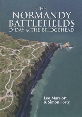 The Normandy Battlefields: D-Day and the Bridgehead by Leo Marriott, Simon Forty