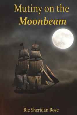 Mutiny on the Moonbeam by Rie Sheridan Rose