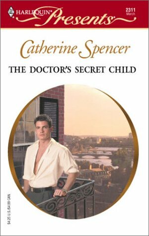 The Doctor's Secret Child by Catherine Spencer