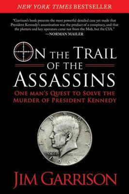 On the Trail of the Assassins: One Man's Quest to Solve the Murder of President Kennedy by Jim Garrison