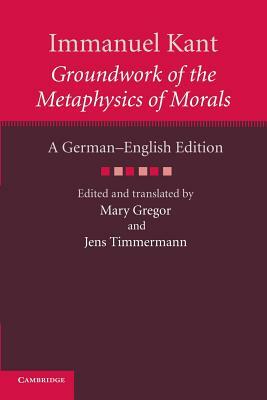 Immanuel Kant: Groundwork of the Metaphysics of Morals: A German-English Edition by Immanuel Kant