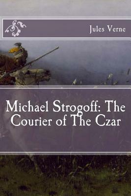 Michael Strogoff: The Courier of The Czar by Jules Verne