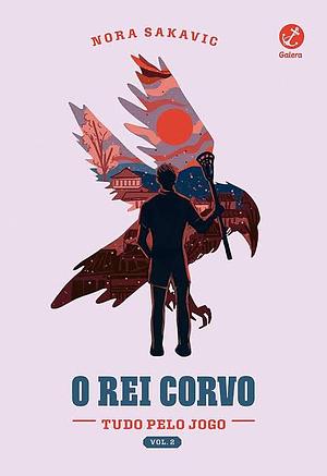 O rei corvo (Tudo pelo Jogo Vol. 2) by Nora Sakavic
