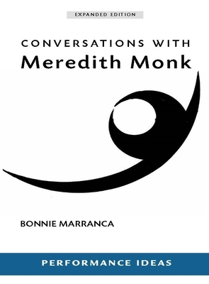 Conversations with Meredith Monk (Expanded Edition) by Bonnie Marranca