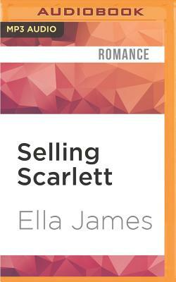 Selling Scarlett: A Love Inc. Novel by Ella James