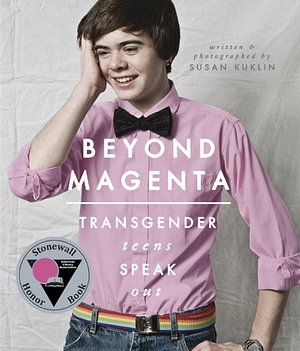 Beyond Magenta: Transgender Teens Speak Out by Susan Kuklin