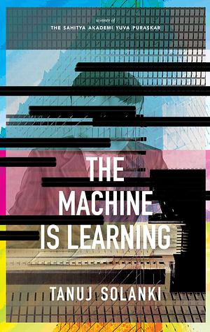 The Machine is Learning by Tanuj Solanki