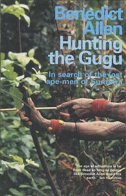 Hunting the Gugu by Benedict Allen