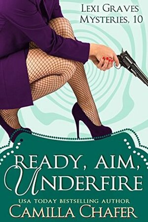 Ready, Aim, Under Fire by Camilla Chafer