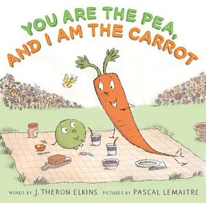 You Are the Pea, and I Am the Carrot by J. Elkins