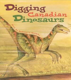 Digging Canadian Dinosaurs by Rebecca Grambo