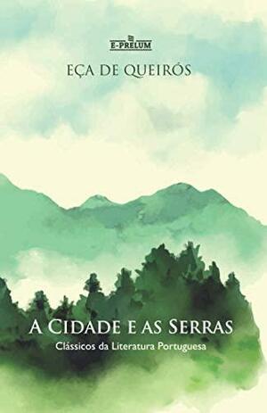 A Cidade e as Serras - Clássicos da Literatura Portuguesa by Eça de Queirós