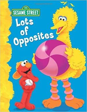 Lots of Opposites (Sesame Street): All About Opposites by Christy Webster