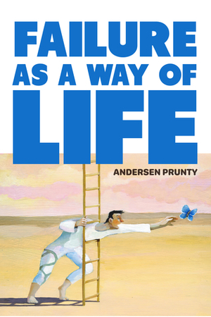Failure As a Way of Life by Andersen Prunty
