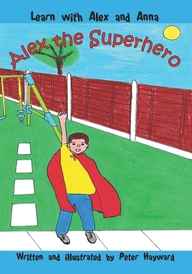 Alex the Superhero by Peter Hayward