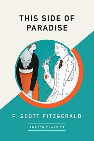 This Side of Paradise (AmazonClassics Edition) by F. Scott Fitzgerald