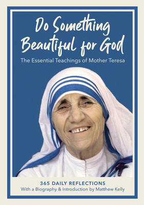 Do Something Beautiful for God: The Essential Teachings of Mother Teresa, 365 Daily Reflections by Mother Teresa