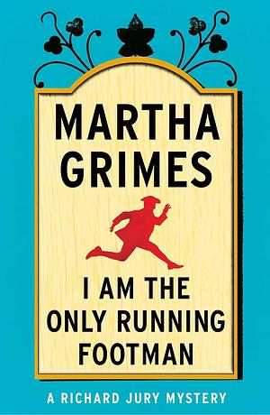I Am the Only Running Footman by Martha Grimes