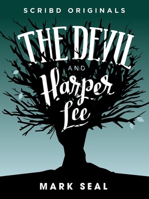 The Devil and Harper Lee by Mark Seal