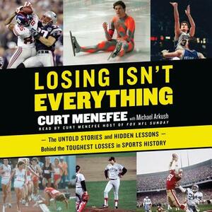 Losing Isn't Everything: The Untold Stories and Hidden Lessons Behind the Toughest Losses in Sports History by 