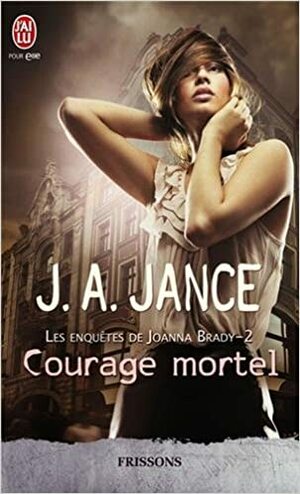 Courage Mortel by J.A. Jance, Anath Riveline
