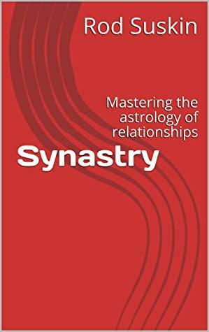 Synastry: Mastering the astrology of relationships by Rod Suskin