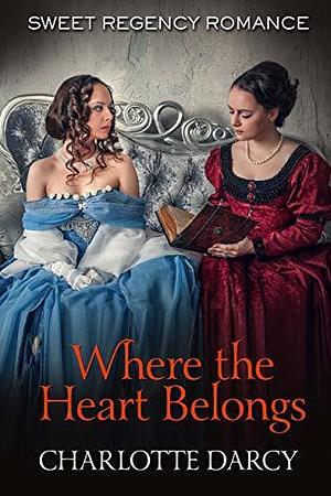 Where the Heart Belongs by Charlotte Darcy, Charlotte Darcy