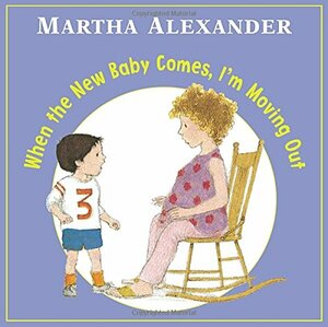 When the New Baby Comes, I'm Moving Out by Martha Alexander