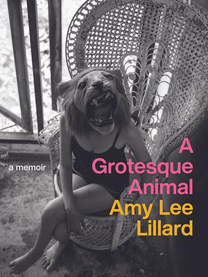 A Grotesque Animal by Amy Lee Lillard