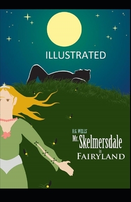 Mr. Skelmersdale in Fairyland Illustrated by H.G. Wells