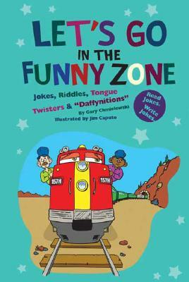 Let's Go in the Funny Zone: Jokes, Riddles, Tongue Twisters & Daffynitions by Gary Chmielewski