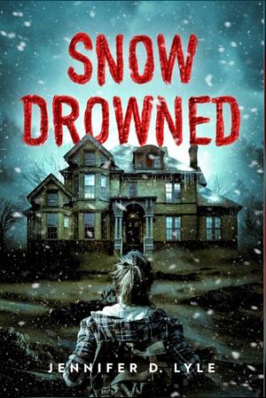 Snow Drowned  by Jennifer D. Lyle