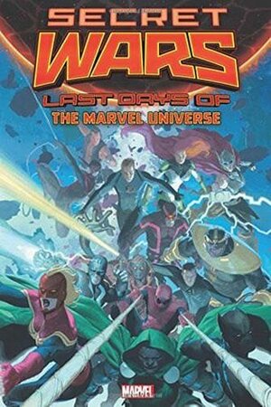 Secret Wars: Last Days of the Marvel Universe by Nathan Edmondson, Al Ewing, Cullen Bunn, G. Willow Wilson, Luke Ross, Lee Garbett, Gabriel Hernández Walta, Paul Davidson