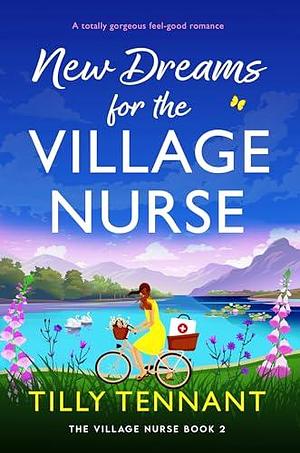 New Dreams for the Village Nurse by Tilly Tennant, Tilly Tennant