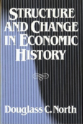 Structure and Change in Economic History by Douglass C. North