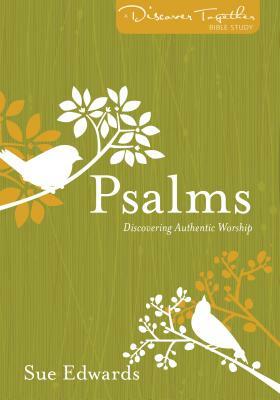 Psalms: Discovering Authentic Worship by Sue Edwards