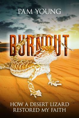 Burnout: How a Desert Lizard Restored My Faith by Pam Young