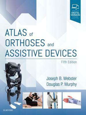 Atlas of Orthoses and Assistive Devices by Douglas Murphy, Joseph Webster