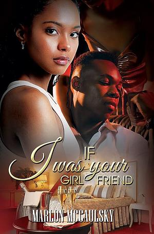 If I Was Your Girlfriend: An Atlanta Tale by Marlon Mccaulsky, Marlon Mccaulsky