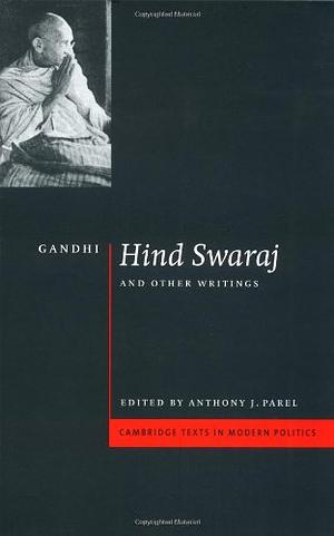 Gandhi: 'Hind Swaraj' and Other Writings by Mahatma Gandhi