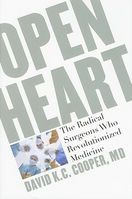 Daring Young Men: The Bold Geniuses Behind the Most Spectacular Advances in Heart Surgery by David K.C. Cooper