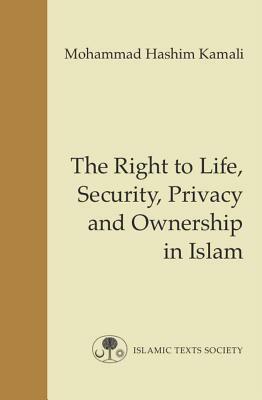 The Right to Life, Security, Privacy and Ownership in Islam by Mohammad Hashim Kamali