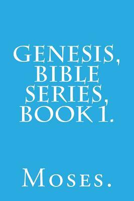 Genesis, Bible Series, Book 1. by Moses